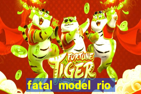 fatal model rio claro sp